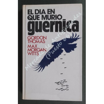 EL DÍA QUE MURIÓ GUERNICA - GORDON THOMAS - MAX MORGAN WITTS