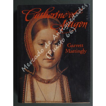 CATHERINE OF ARAGON - GARRETT MATTINGLY