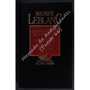 MAURICE LEBLANC (II) - LOS TRES CRÍMENES DE ARSENIO LUPIN - LA AGUJA HUECA - EL TAPÓN DE CRISTAL
