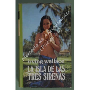 LA ISLA DE LAS TRES SIRENAS - IRVING WALLACE