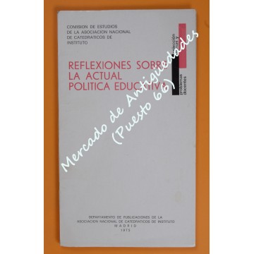 REFLEXIONES SOBRE LA ACTUAL POLÍTICA EDUCATIVA - COMISIÓN DE ESTUDIOS DE LA ASOCIACIÓN NACIONAL DE CATEDRÁTICOS DE INSTITUTO