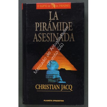 LA PIRÁMIDE ASESINADA - CHRISTIAN JAQ - PRIMER VOLUMEN DE LA TRILOGÍA "EL JUEZ DE EGIPTO"