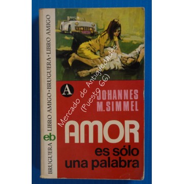 AMOR ES SÓLO UNA PALABRA - JOHANNES M. SIMMEL - BRUGUERA 1974